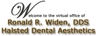 Welcome to to the virtual office of Ronald Widen - Halsted Dental Aesthetics
